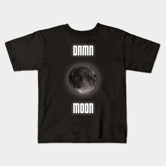 Damn moon Kids T-Shirt by lleganyes